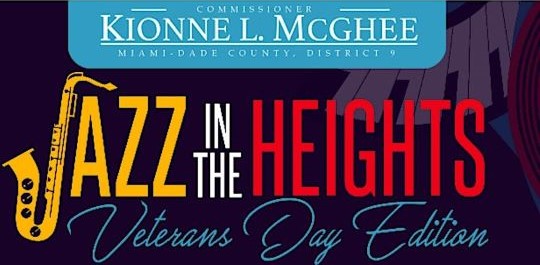 Miami-Dade County Commissioner Kionne McGhee Presents Jazz in the Heights - Veterans Day Edition